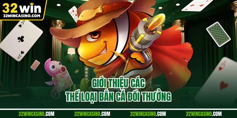 Giới thiệu các thể loại bắn cá đổi thưởng