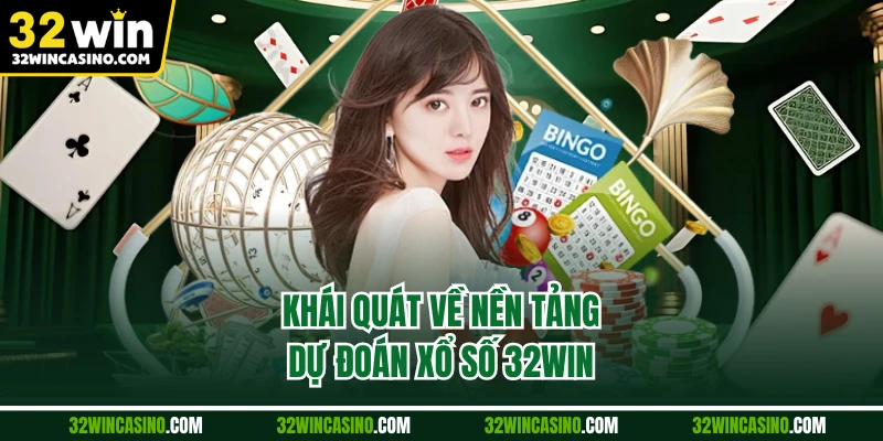 Khái quát về nền tảng dự đoán xổ số 32WIN