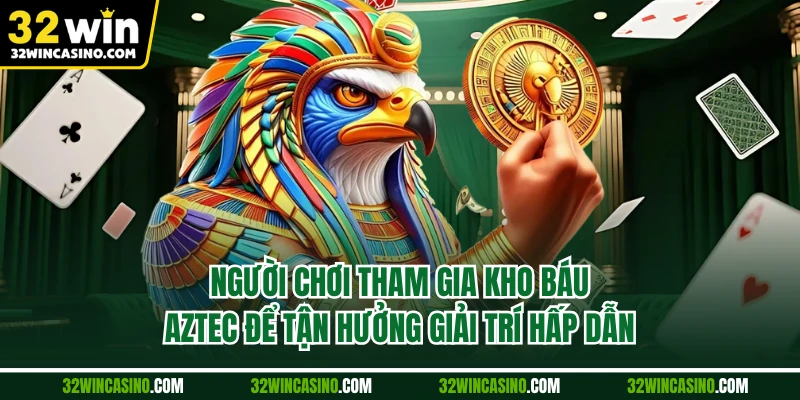 Người chơi tham gia kho báu Aztec để tận hưởng giải trí hấp dẫn