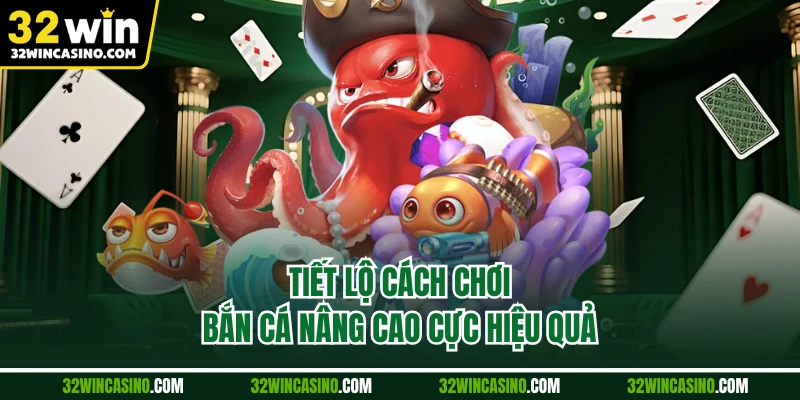 Tiết lộ cách chơi bắn cá nâng cao cực hiệu quả